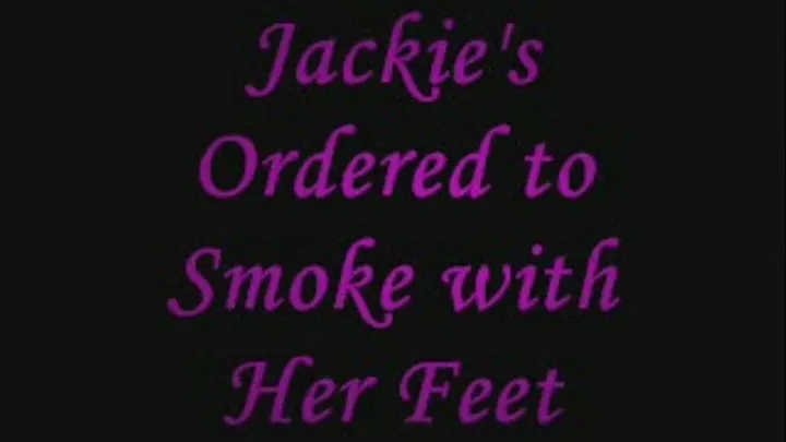 Jackie's Ordered to Smoke with Her Feet