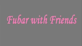 Fubar with Friends part 4 IPOD