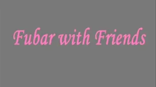 Fubar with Friends part 1 IPOD