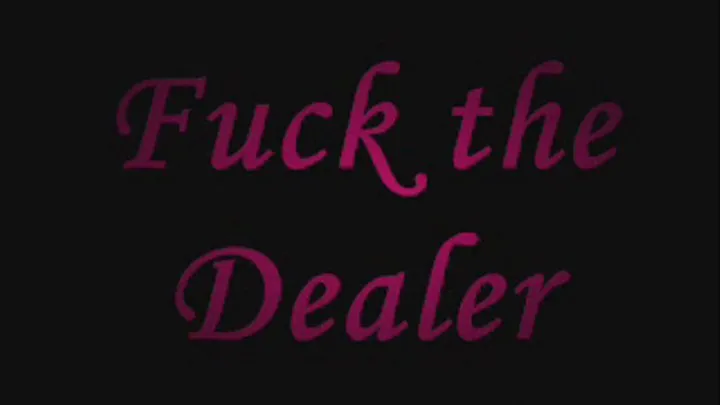 Fuck the Dealer part 2 IPOD