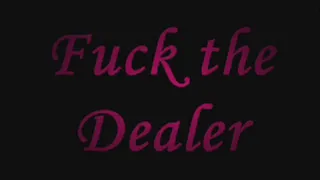 Fuck the Dealer part 2 IPOD