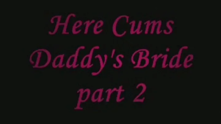 Here Cums Step-Daddy's Bride part 2 IPOD