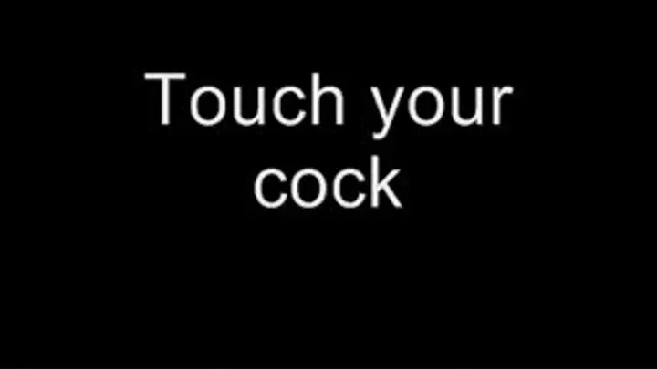 Touch your cock MEDIUM QUALITY