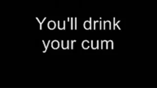 Drink your own cum LOWER QUALITY