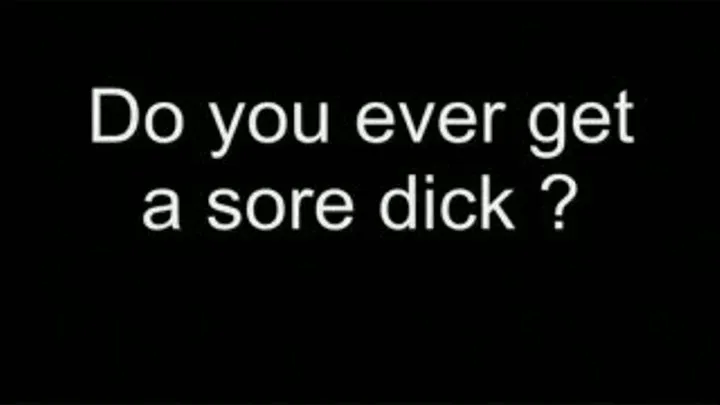 Sore dick HIGH QUALITY