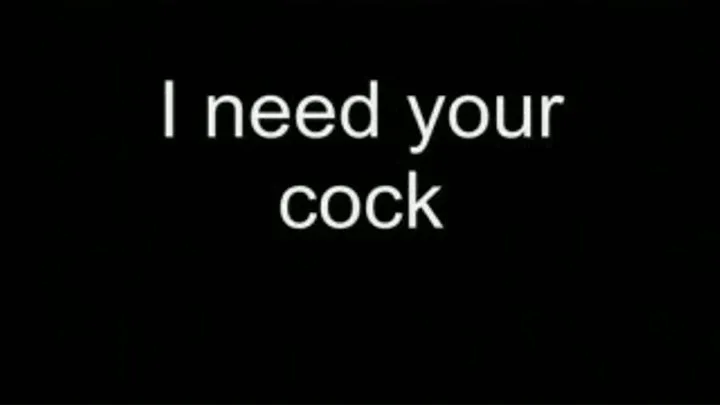 I need your cock HIGH QUALITY