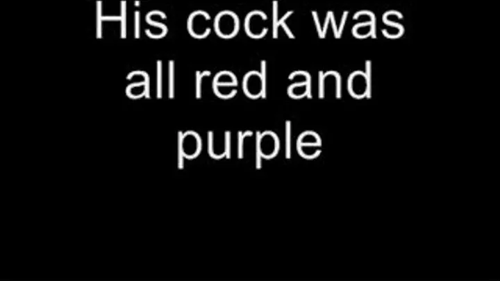 His purple swollen cock MEDIUM QUALITY