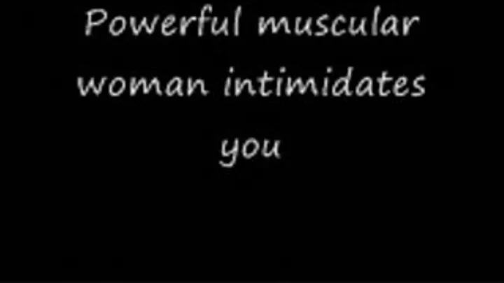 Powerful muscular woman intimidates you
