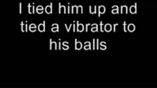 Tied a vibrator to his balls LOWER QUALITY