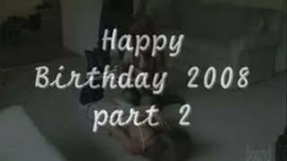 Happy Birthday 2008 pt 2 of 10
