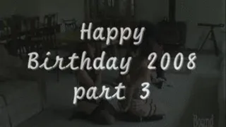 Happy Birthday 2008 pt 3 of 10