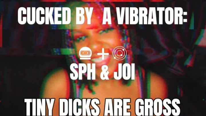 Cucked By A VIBRATOR - SPH & JOI - Tiny Dicks Are GROSS