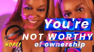 You're NOT WORTHY of OWNERSHIP - Findom Ebony Goddess