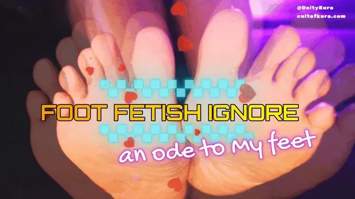 Foot Fetish Ignore - An ODE To My Feet