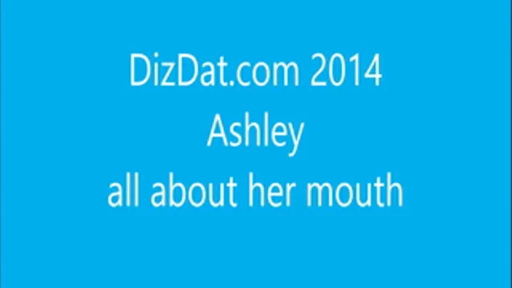 Ashley all about her mouth