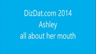 Ashley all about her mouth