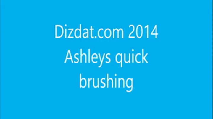 Ashley's quick brushing