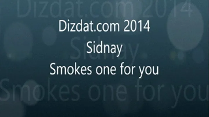 Sidnay smokes another one for you