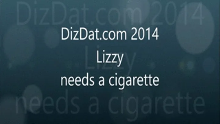 Lizzy needed a cigarette