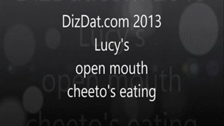 Lucy's open mouth cheetos eating