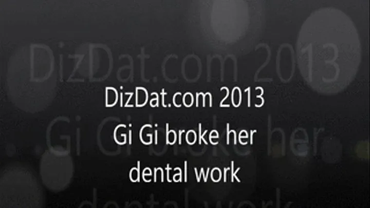 Gi Gi broke her dental work