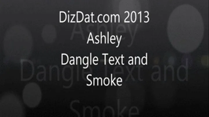 Ashley dangle text and smoke