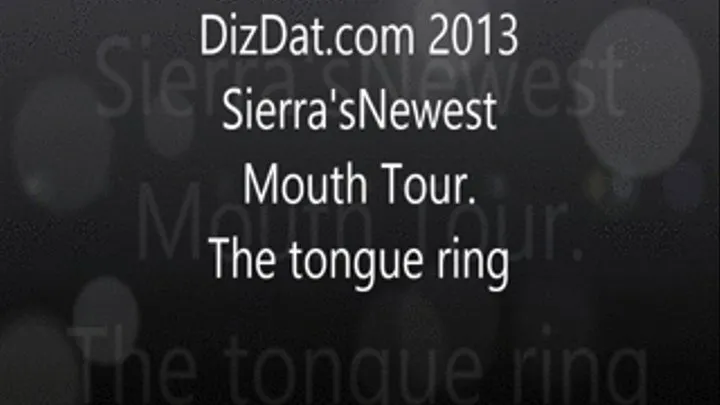 Sierra's newest mouth tour the tongue ring