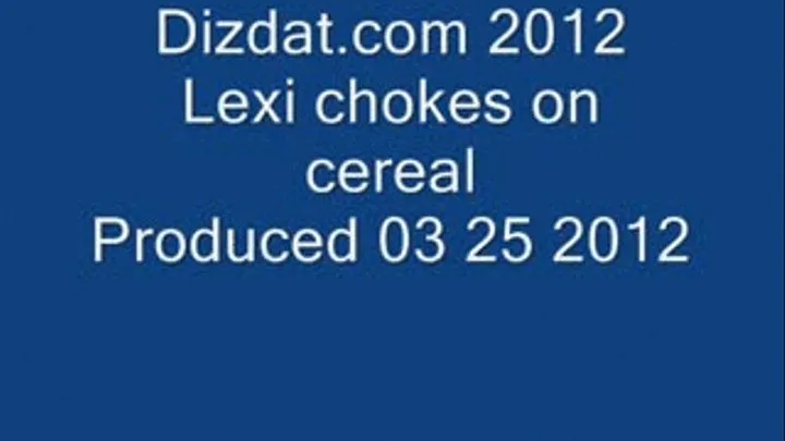 Lexi gags on cereal