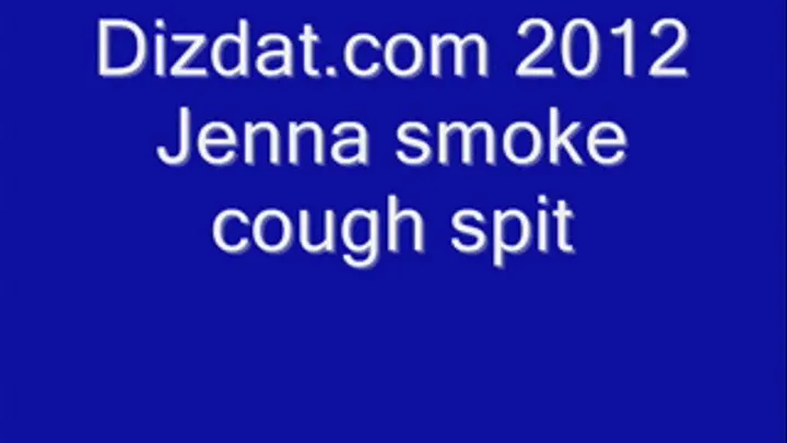 Jennas Smoke Cough and Spit