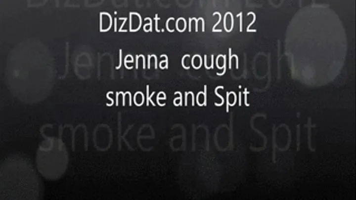 Jenna Cough Smoke Spit