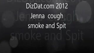 Jenna Cough Smoke Spit