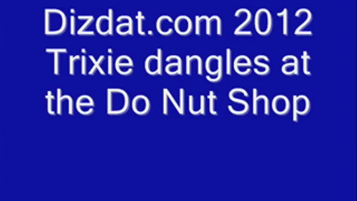 Trixie Dangles At The Do Nut Shop