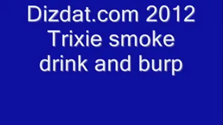 Trixie smoke drink burp