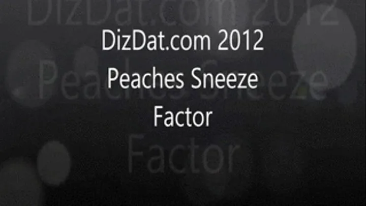 Peaches sneeze factor