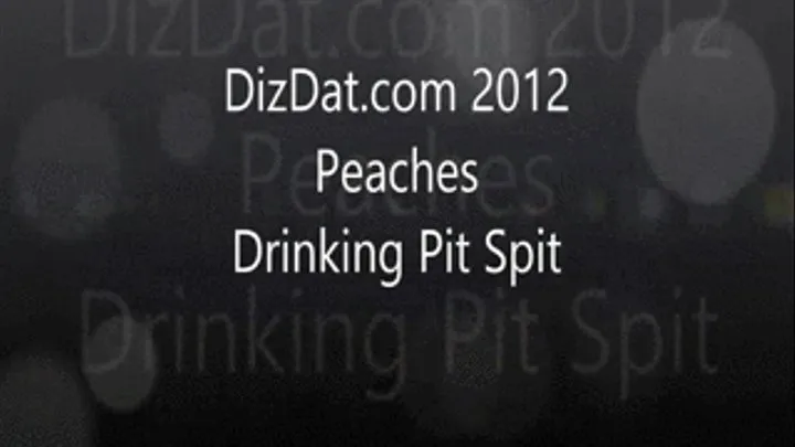 Peaches drinking pit spit