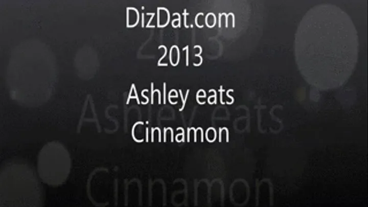 Ashley eats cinnamon