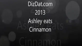 Ashley eats cinnamon