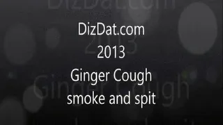 Ginger cough smoke and spit