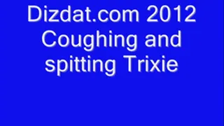 Coughing and Spitting Trixie