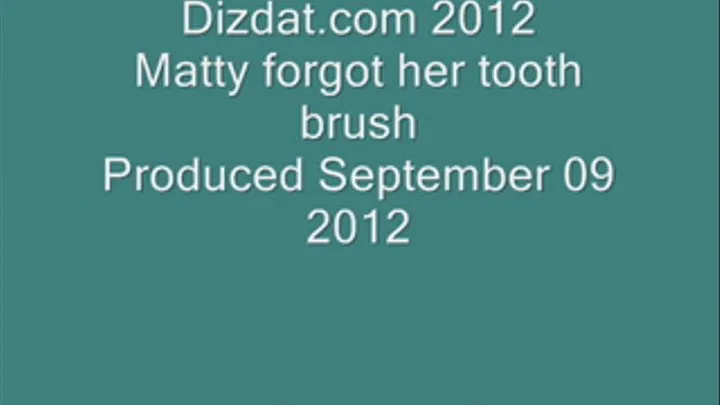 Matty Forgot Her Tooth Brush