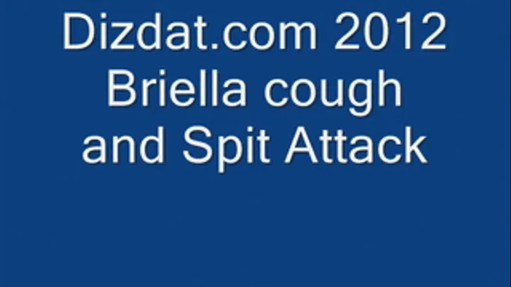 Briella Jadens Cough and Spit Attack