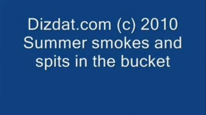 Summer smokes and spits in the bucket