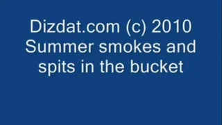 Summer smokes and spits in the bucket