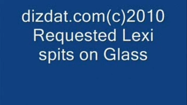 Requested Lexi spitting on glass