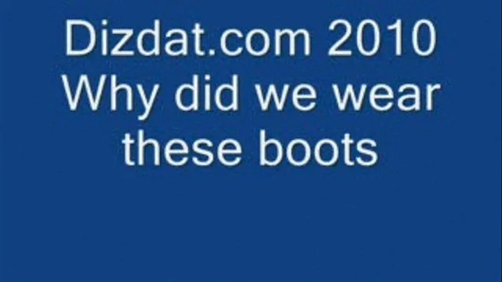 Why did we wear these boots ?