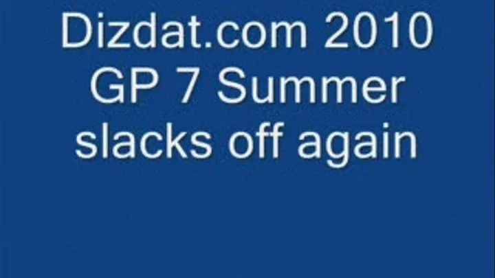 GP 7 Summer Slacking Again