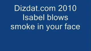 Isabel blows smoke in your face