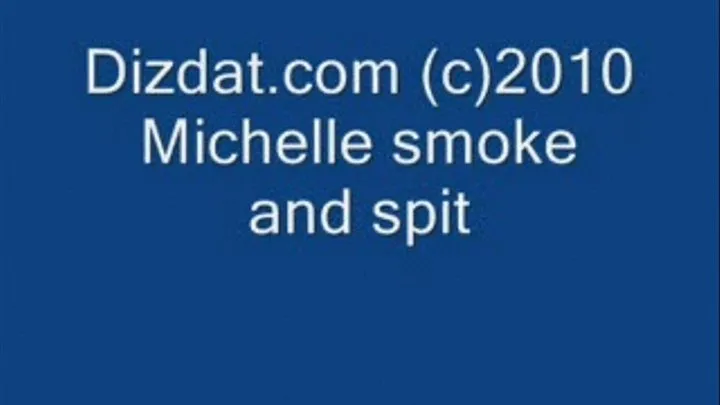 Michelle smoke and spit