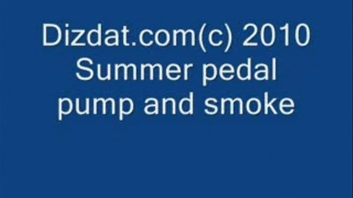 Summer pedal pumping and smoking