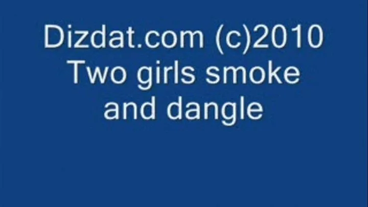 two girls smoke and dangle